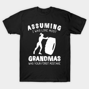 Assuming I Was Like Most Grandmas Was Your First Mistake T-Shirt